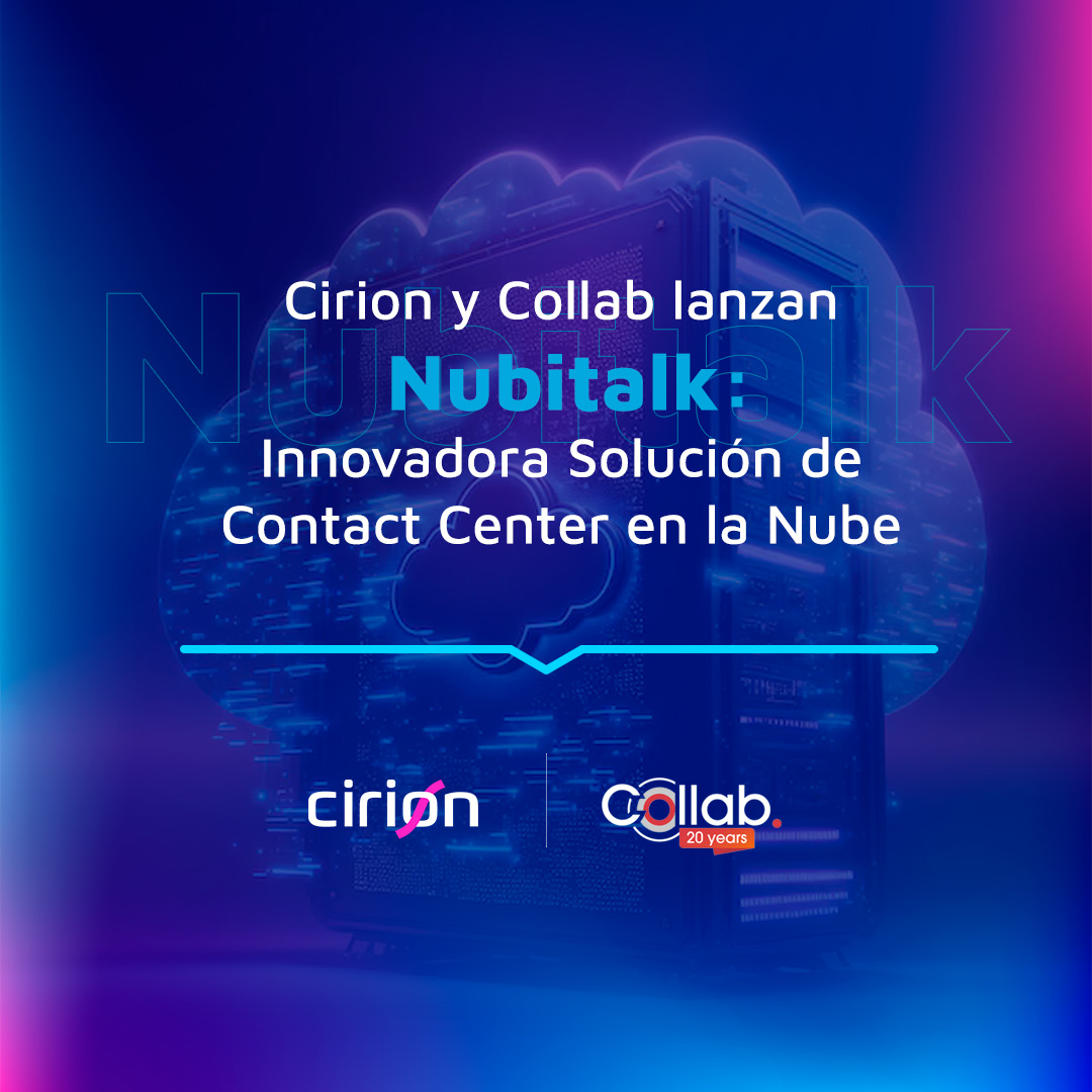 Cirion y Collab lanzan Nubitalk, una Innovadora Solución de Contact Center en la Nube