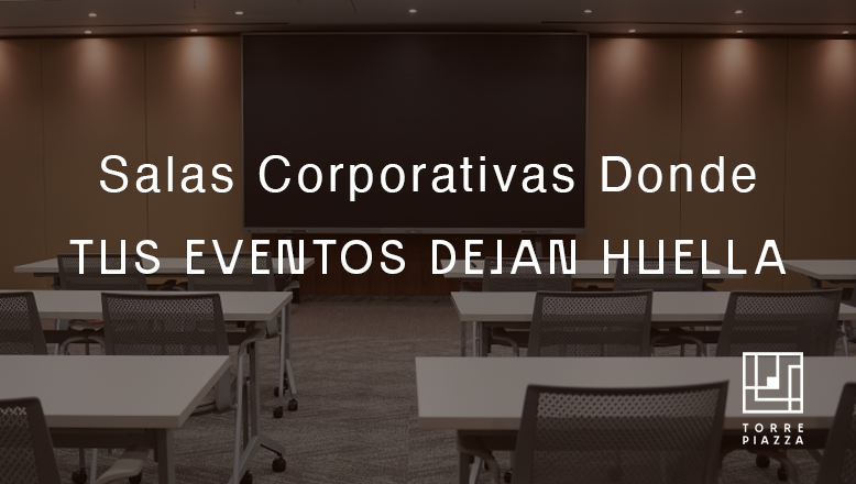 Salas Corporativas, donde tus eventos dejan huella