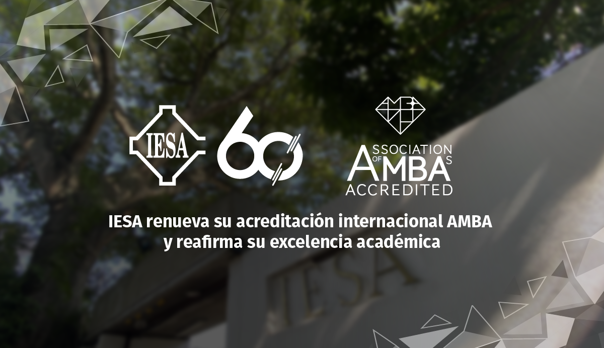 IESA renueva su acreditación internacional AMBA y reafirma su excelencia académica